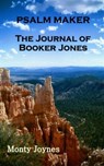 Psalm Maker: The Journal of Booker Jones - Monty Joynes - 9781301082544