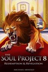 The Soul Project 8 Redemption & Revelation - Michael Arnold - 9781301342396