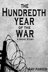 The Hundredth Year of the War - Amy Parker - 9781301405169