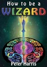 How to be a Wizard - How life is magical, and we are too - Peter Harris - 9781301545841