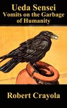 Ueda Sensei Vomits on the Garbage of Humanity - Robert Crayola - 9781301792771