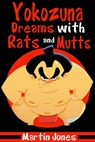 Yokozuna Dreams with Rats and Mutts - Martin Jones - 9781301987801