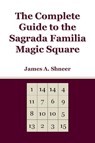 The Complete Guide to the Sagrada Familia Magic Square - James Shneer - 9781304693280