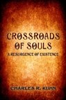 Crossroads of Souls: A Resurgence of Existence - Charles R. Kuhn - 9781310110108