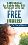 Free Indeed: A Devotional for Saints Who Still Struggle with Sin - Gary Webb - 9781310537950