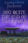 Not Quite the End of the World - Jonathan-David Jackson - 9781310538773