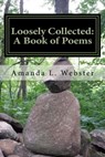 Loosely Collected: A Book of Poems - Amanda L. Webster - 9781310585166