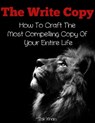 The Write Copy - How To Craft The Most Compelling Copy Of Your Entire Life - Zak Khan - 9781310705847