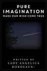 Pure Imagination: Make Our Wish Come True - Angelica Bordeaux - 9781310768231