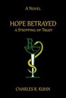 Hope Betrayed: A Stripping of Trust - Charles R. Kuhn - 9781310770500