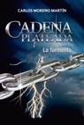 Cadena Plateada 1: La Tormenta - Carlos Moreno Martín - 9781310840654