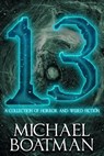 13: A Collection of Horror and Weird Fiction - Michael Boatman - 9781310920127