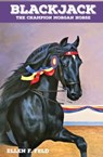 Blackjack: The Champion Morgan Horse - Ellen F. Feld - 9781311135735