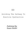 ED - Avoiding The Pathway To Erectile Dysfunction - Susan Muller - 9781311281425