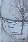 Shaping Glass: A Reality Zero World Story - Mike White - 9781311323835