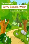 The Adventures of Betty Bumble-Worm - Veronica Anderson-Stamps - 9781311329110
