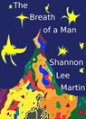 The Breath of a Man - Shannon Lee Martin - 9781311330451
