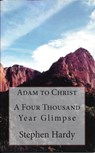 A Four Thousand Year Glimpse - Stephen Hardy - 9781311352873