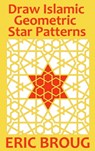 Draw Islamic Geometric Star Patterns - Eric Broug - 9781311364951