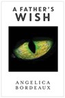 A Father’s Wish - Angelica Bordeaux - 9781311378545