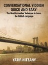 Conversational Yiddish Quick and Easy: The Most Innovative Technique to Learn the Yiddish Language - Yatir Nitzany - 9781311411013