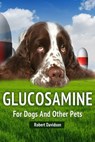 Glucosamine For Dogs And Other Pets - Robert Davidson - 9781311543837