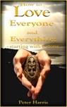 How to Love Everyone and Everything - Starting With a Stone - Peter Harris - 9781311680457