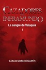 Cazadores del inframundo: La sangre de Valaquia 1 - Carlos Moreno Martín - 9781311697592
