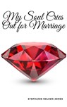 My Soul Cries Out for Marriage - Stephanie Nelson-Jones - 9781311726964