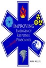 Improving Emergency and Disaster Personnel: - Mark Miller - 9781311825759