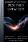Destinies Entwined: A Children of the Wells Anthology - Nathan Marchand ; Laura Fischer ; John Bahler ; Nick Hayden ; Natasha Hayden - 9781311890474