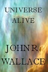 Universe Alive - John Wallace - 9781311927941