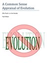 A Common Sense Appraisal of Evolution - Paul Wilson - 9781311954190