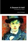 A Season in Hell - Arthur Rimbaud - 9781312520868