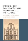 Music in the London Theatre from Purcell to Handel - Colin (University of Birmingham) Timms ; Bruce (Bangor University) Wood - 9781316608289