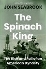 The Spinach King - John Seabrook - 9781324003526