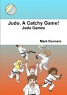 Judo, A Catchy Game! - DONNERS,  Mark - 9781326992446