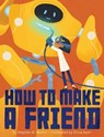 How to Make a Friend - Stephen W. Martin - 9781328631848