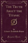 The Truth About the Titanic (Classic Reprint) - GRACIE,  Archibald - 9781330565797
