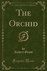 The Orchid (Classic Reprint) - GRANT,  Robert - 9781330676448