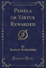 Pamela or Virtue Rewarded (Classic Reprint) - RICHARDSON,  Samuel - 9781330729106