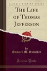 The Life of Thomas Jefferson (Classic Reprint) - SMUCKER,  Samuel M. - 9781331051725