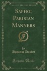 Sapho; Parisian Manners (Classic Reprint) - DAUDET,  Alphonse - 9781331152958