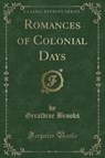 ROMANCES OF COLONIAL DAYS (CLA - BROOKS,  Geraldine - 9781331271925