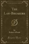 The Law-Breakers (Classic Reprint) - GRANT,  Robert - 9781331757924