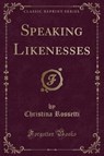 SPEAKING LIKENESSES (CLASSIC R - ROSSETTI,  Christina - 9781332504923