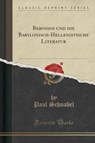 Berossos und die Babylonisch-Hellenistische Literatur (Classic Reprint) - SCHNABEL,  Paul - 9781332624294