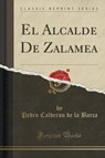 El Alcalde De Zalamea (Classic Reprint) - BARCA,  Pedro Calderon De La - 9781333249205
