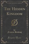 The Hidden Kingdom (Classic Reprint) - BEEDING,  Francis - 9781333851842