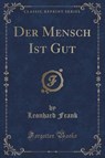 Der Mensch Ist Gut (Classic Reprint) - FRANK,  Leonhard - 9781334316944